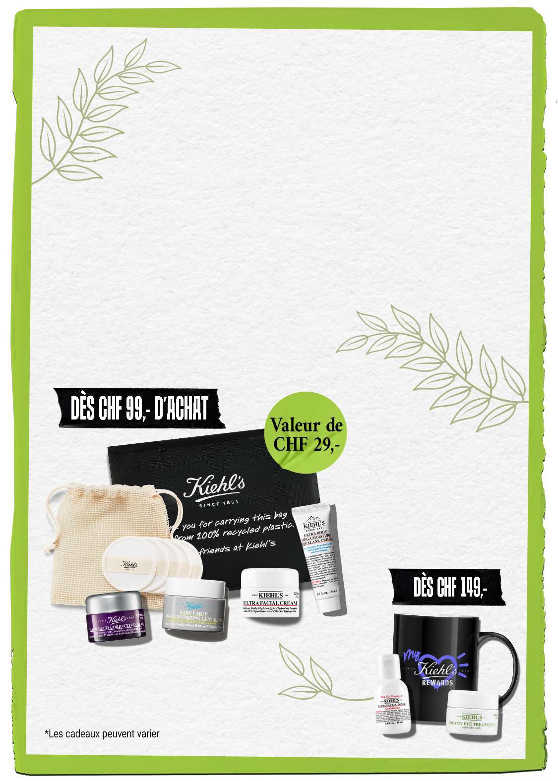 Banniere promotionnelle Kiehl's presentant deux offres cadeaux : a partir de CHF 99  un set comprenant l'Ultra Facial Cream, le Midnight Recovery Concentrate et des cadeaux d'une valeur de CHF 29 ; a partir de CHF 149 un set comprenant l'Ultra Facial Toner, le Creamy Eye Treatment with Avocado et un mug exclusif My Kiehl's Rewards. *Les cadeaux peuvent varier.